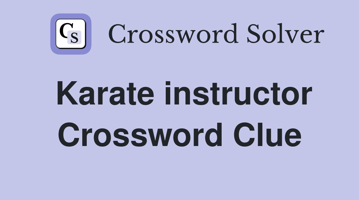 Karate instructor Crossword Clue Answers Crossword Solver